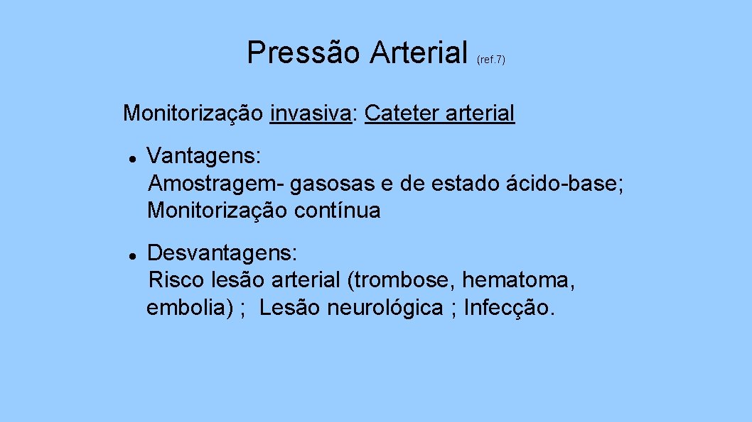 Pressão Arterial (ref. 7) Monitorização invasiva: Cateter arterial Vantagens: Amostragem- gasosas e de estado