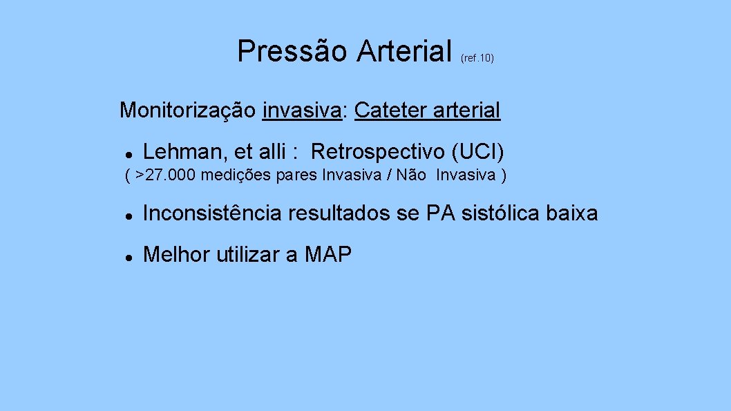 Pressão Arterial (ref. 10) Monitorização invasiva: Cateter arterial Lehman, et alli : Retrospectivo (UCI)