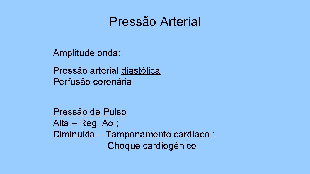 Pressão Arterial Amplitude onda: Pressão arterial diastólica Perfusão coronária Pressão de Pulso Alta –