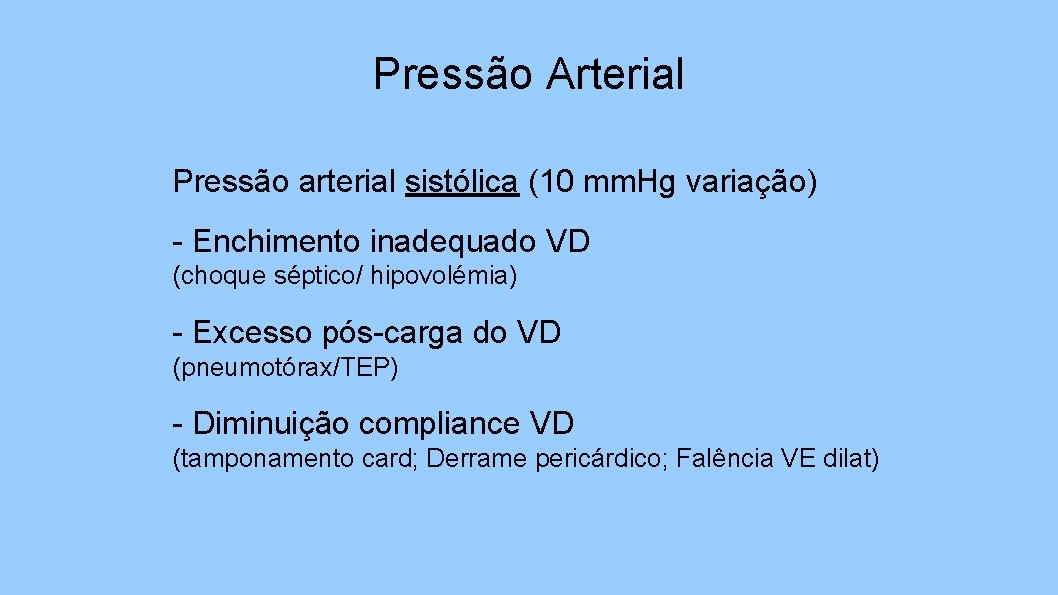 Pressão Arterial Pressão arterial sistólica (10 mm. Hg variação) - Enchimento inadequado VD (choque