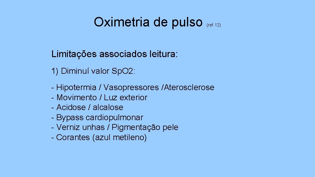 Oximetria de pulso (ref. 12) Limitações associados leitura: 1) Diminuí valor Sp. O 2: