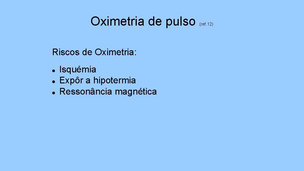Oximetria de pulso Riscos de Oximetria: Isquémia Expôr a hipotermia Ressonância magnética (ref. 12)
