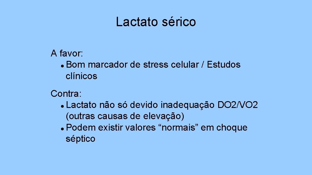 Lactato sérico A favor: Bom marcador de stress celular / Estudos clínicos Contra: Lactato