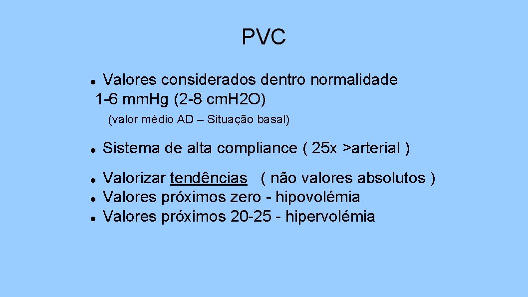 PVC Valores considerados dentro normalidade 1 -6 mm. Hg (2 -8 cm. H 2
