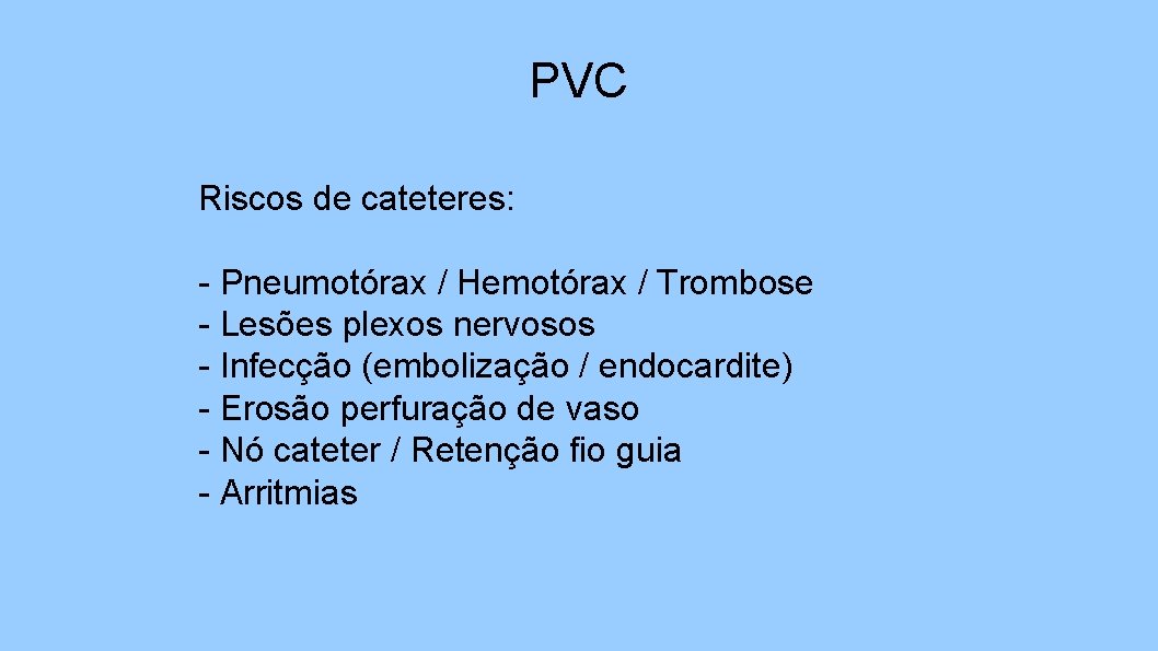PVC Riscos de cateteres: - Pneumotórax / Hemotórax / Trombose - Lesões plexos nervosos
