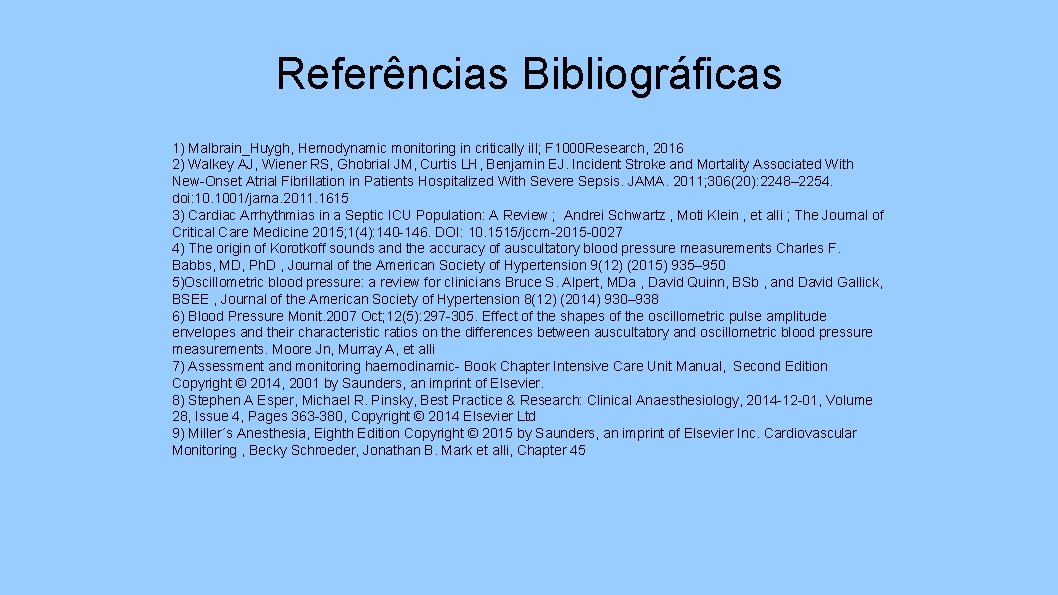 Referências Bibliográficas 1) Malbrain_Huygh, Hemodynamic monitoring in critically ill; F 1000 Research, 2016 2)