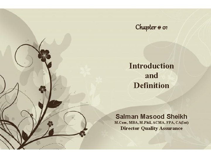 Chapter # 01 Introduction and Definition Salman Masood Sheikh M. Com, MBA, M. Phil,