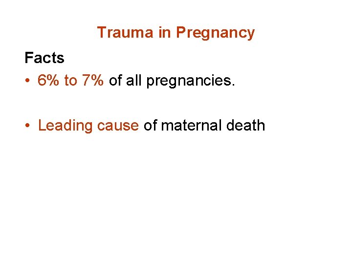 Trauma in Pregnancy Facts • 6% to 7% of all pregnancies. • Leading cause