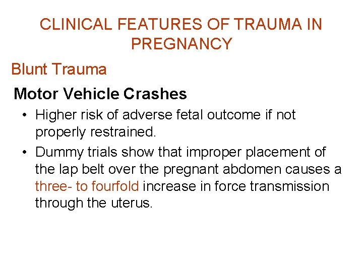 CLINICAL FEATURES OF TRAUMA IN PREGNANCY Blunt Trauma Motor Vehicle Crashes • Higher risk