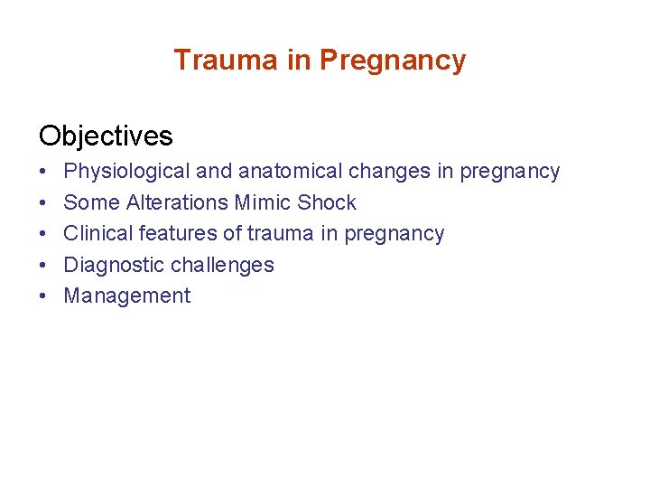 Trauma in Pregnancy Objectives • • • Physiological and anatomical changes in pregnancy Some