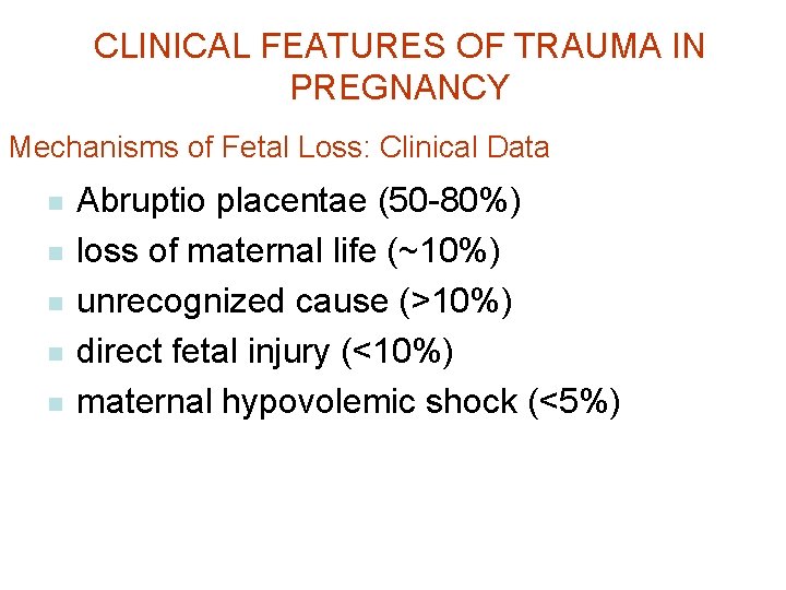 CLINICAL FEATURES OF TRAUMA IN PREGNANCY Mechanisms of Fetal Loss: Clinical Data g g