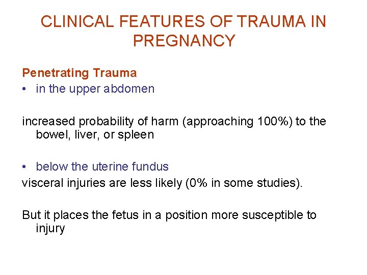 CLINICAL FEATURES OF TRAUMA IN PREGNANCY Penetrating Trauma • in the upper abdomen increased