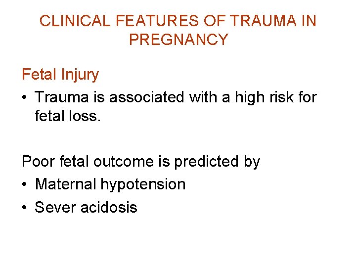 CLINICAL FEATURES OF TRAUMA IN PREGNANCY Fetal Injury • Trauma is associated with a