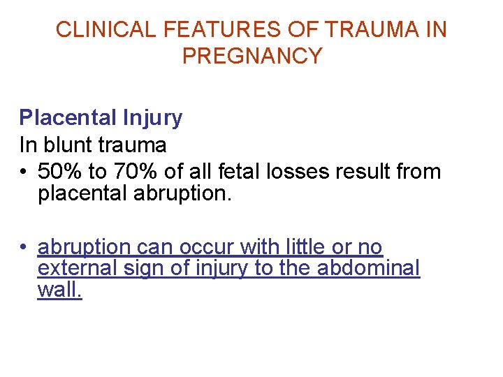 CLINICAL FEATURES OF TRAUMA IN PREGNANCY Placental Injury In blunt trauma • 50% to