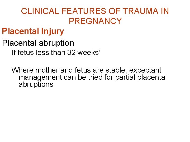 CLINICAL FEATURES OF TRAUMA IN PREGNANCY Placental Injury Placental abruption If fetus less than