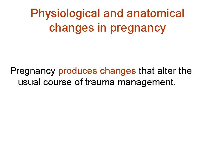 Physiological and anatomical changes in pregnancy Pregnancy produces changes that alter the usual course