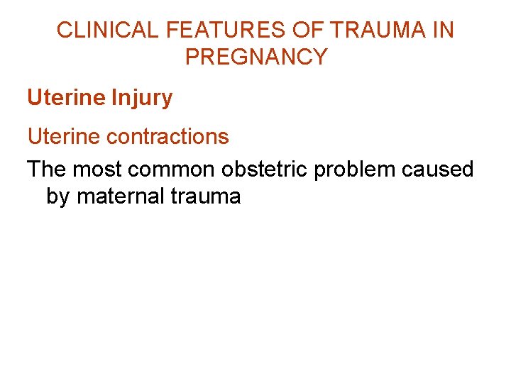 CLINICAL FEATURES OF TRAUMA IN PREGNANCY Uterine Injury Uterine contractions The most common obstetric