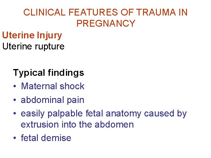 CLINICAL FEATURES OF TRAUMA IN PREGNANCY Uterine Injury Uterine rupture Typical findings • Maternal