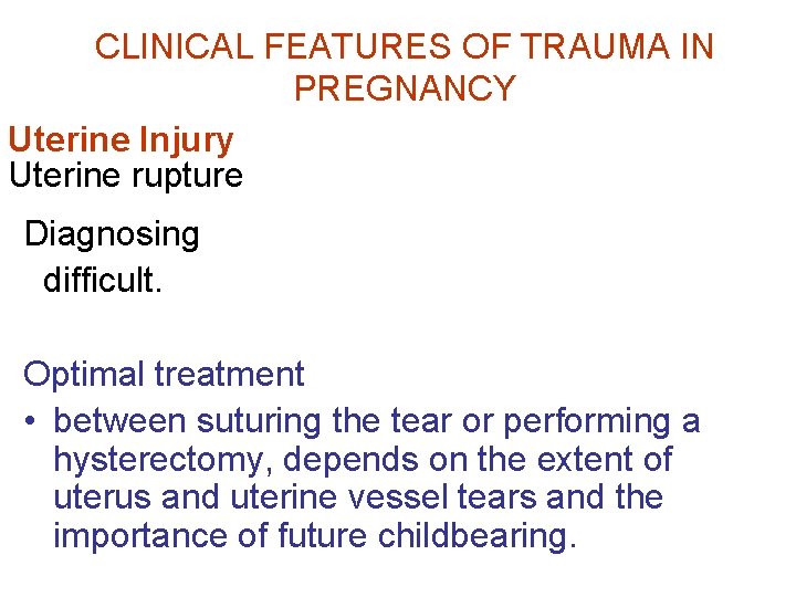 CLINICAL FEATURES OF TRAUMA IN PREGNANCY Uterine Injury Uterine rupture Diagnosing difficult. Optimal treatment