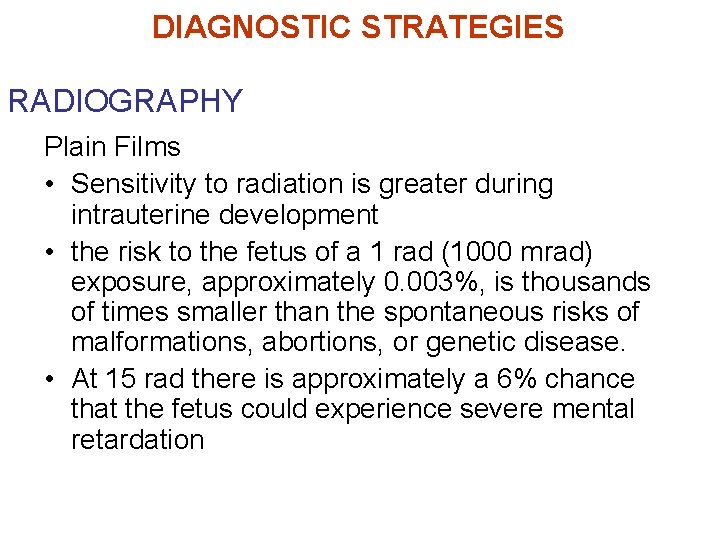 DIAGNOSTIC STRATEGIES RADIOGRAPHY Plain Films • Sensitivity to radiation is greater during intrauterine development