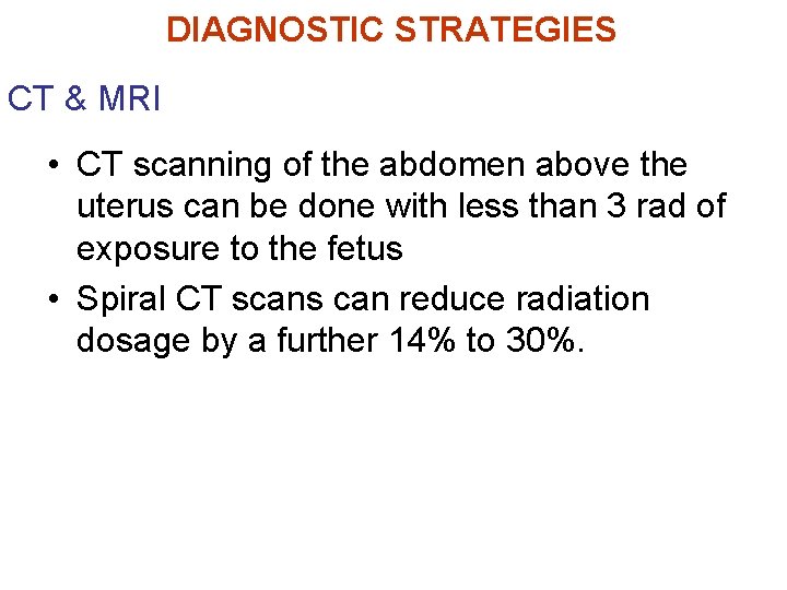 CT & MRI DIAGNOSTIC STRATEGIES • CT scanning of the abdomen above the uterus