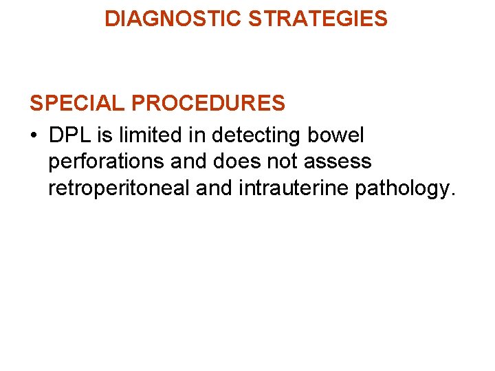 DIAGNOSTIC STRATEGIES SPECIAL PROCEDURES • DPL is limited in detecting bowel perforations and does