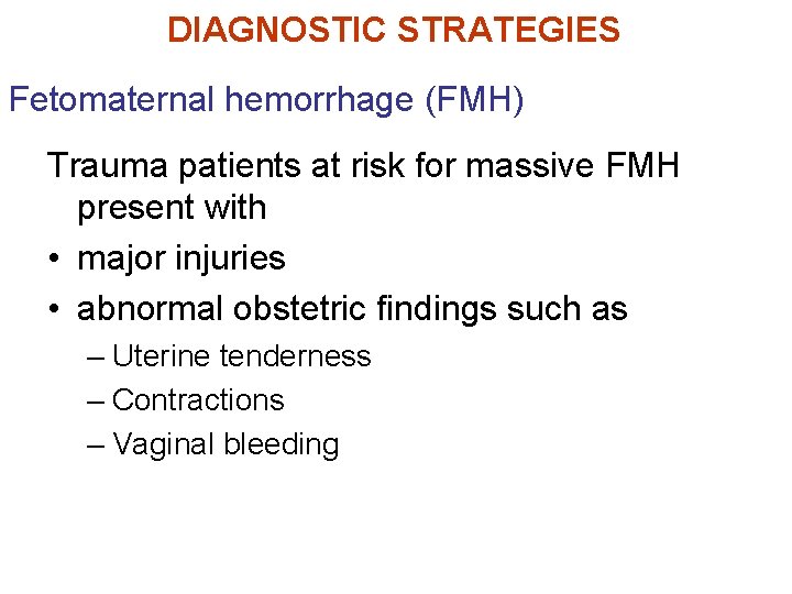 DIAGNOSTIC STRATEGIES Fetomaternal hemorrhage (FMH) Trauma patients at risk for massive FMH present with