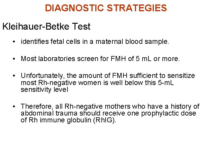 DIAGNOSTIC STRATEGIES Kleihauer-Betke Test • identifies fetal cells in a maternal blood sample. •