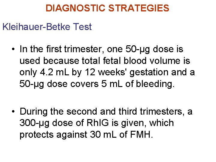 DIAGNOSTIC STRATEGIES Kleihauer-Betke Test • In the first trimester, one 50 -μg dose is