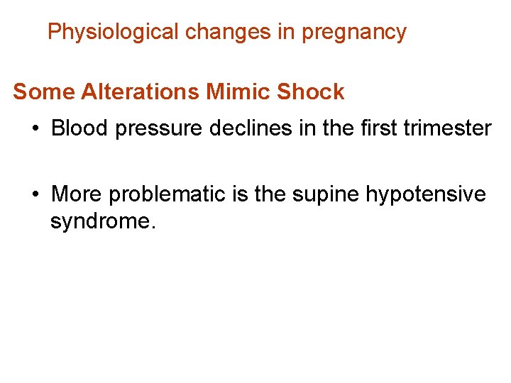 Physiological changes in pregnancy Some Alterations Mimic Shock • Blood pressure declines in the