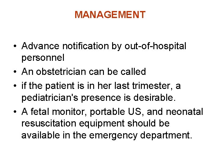 MANAGEMENT • Advance notification by out-of-hospital personnel • An obstetrician can be called •
