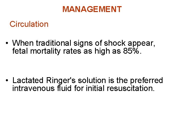 MANAGEMENT Circulation • When traditional signs of shock appear, fetal mortality rates as high