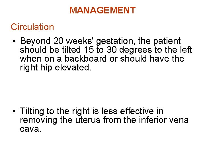 MANAGEMENT Circulation • Beyond 20 weeks' gestation, the patient should be tilted 15 to