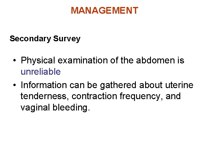 MANAGEMENT Secondary Survey • Physical examination of the abdomen is unreliable • Information can