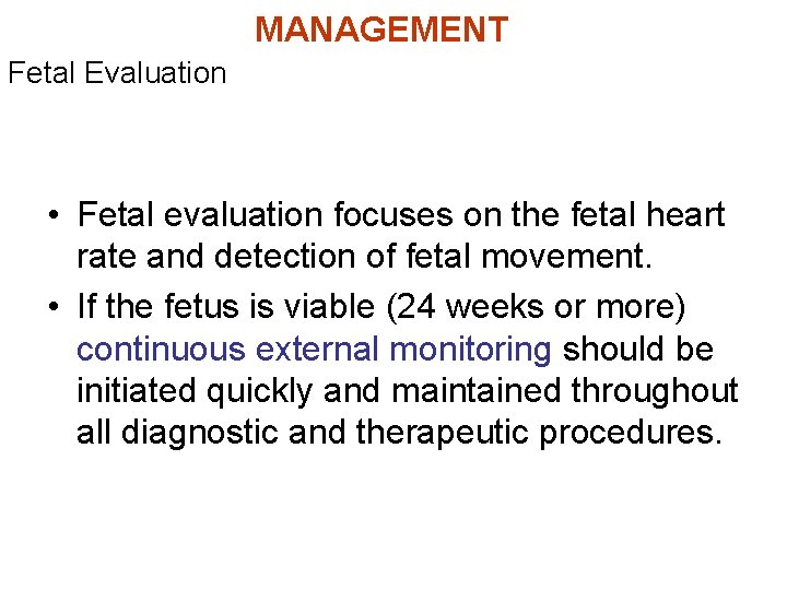 MANAGEMENT Fetal Evaluation • Fetal evaluation focuses on the fetal heart rate and detection