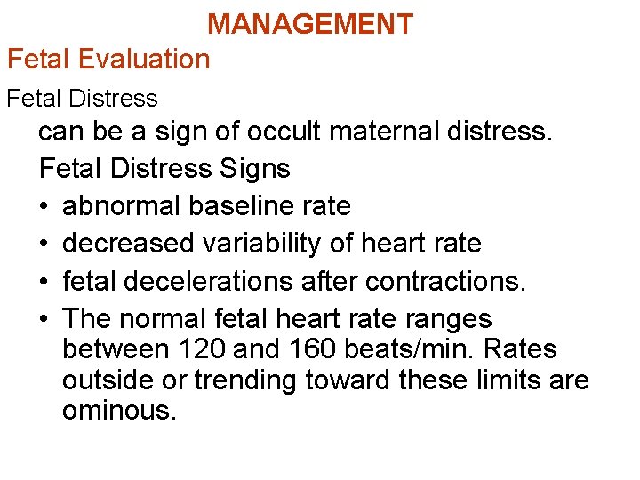 MANAGEMENT Fetal Evaluation Fetal Distress can be a sign of occult maternal distress. Fetal