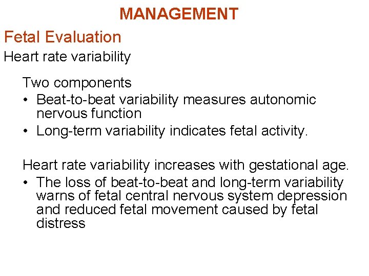 MANAGEMENT Fetal Evaluation Heart rate variability Two components • Beat-to-beat variability measures autonomic nervous