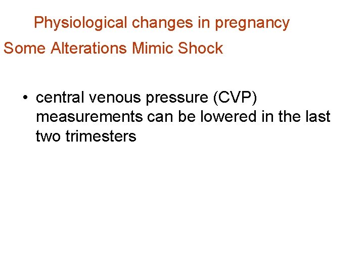 Physiological changes in pregnancy Some Alterations Mimic Shock • central venous pressure (CVP) measurements
