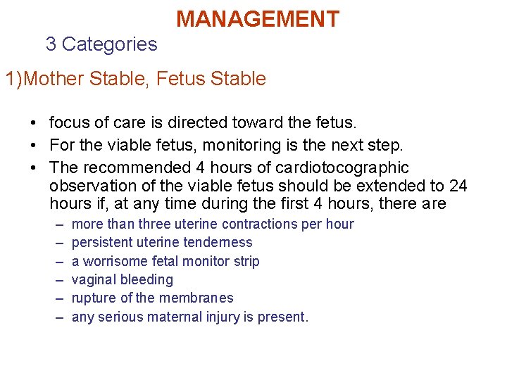 MANAGEMENT 3 Categories 1)Mother Stable, Fetus Stable • focus of care is directed toward