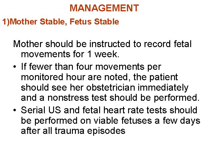MANAGEMENT 1)Mother Stable, Fetus Stable Mother should be instructed to record fetal movements for