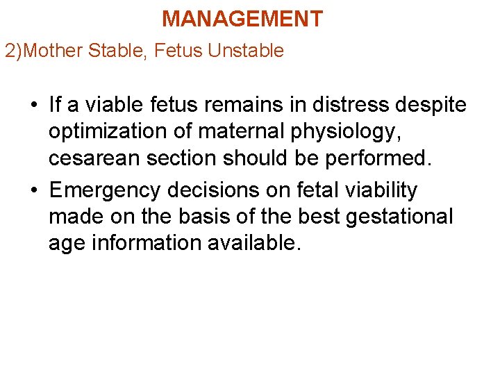 MANAGEMENT 2)Mother Stable, Fetus Unstable • If a viable fetus remains in distress despite