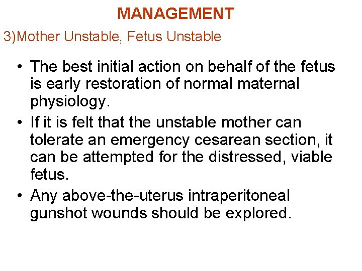 MANAGEMENT 3)Mother Unstable, Fetus Unstable • The best initial action on behalf of the