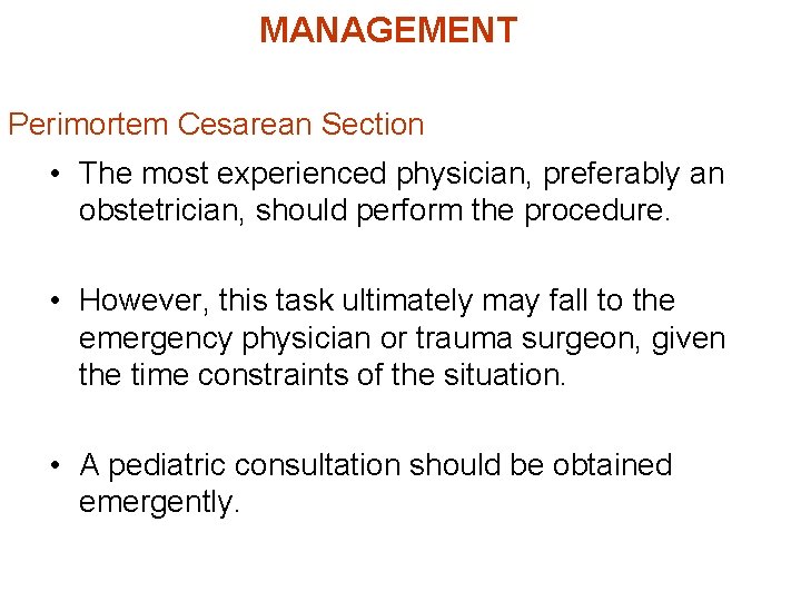 MANAGEMENT Perimortem Cesarean Section • The most experienced physician, preferably an obstetrician, should perform