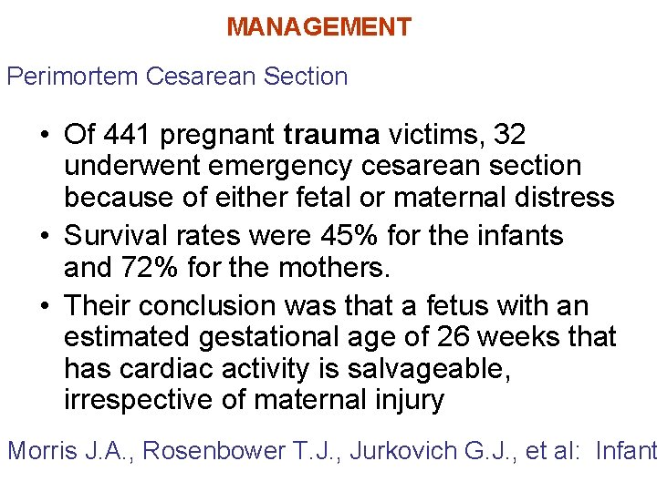 MANAGEMENT Perimortem Cesarean Section • Of 441 pregnant trauma victims, 32 underwent emergency cesarean