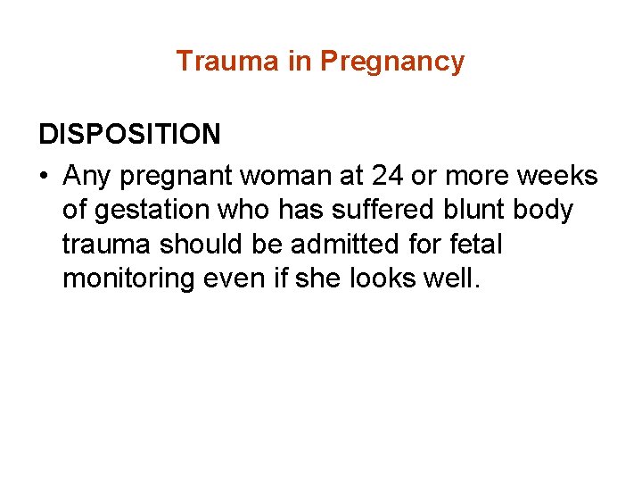 Trauma in Pregnancy DISPOSITION • Any pregnant woman at 24 or more weeks of