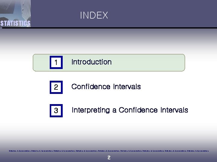 INDEX STATISTICS 1 Introduction 2 Confidence Intervals 3 Interpreting a Confidence Intervals Statistics &