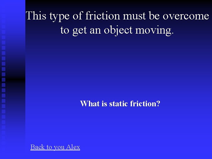 This type of friction must be overcome to get an object moving. What is