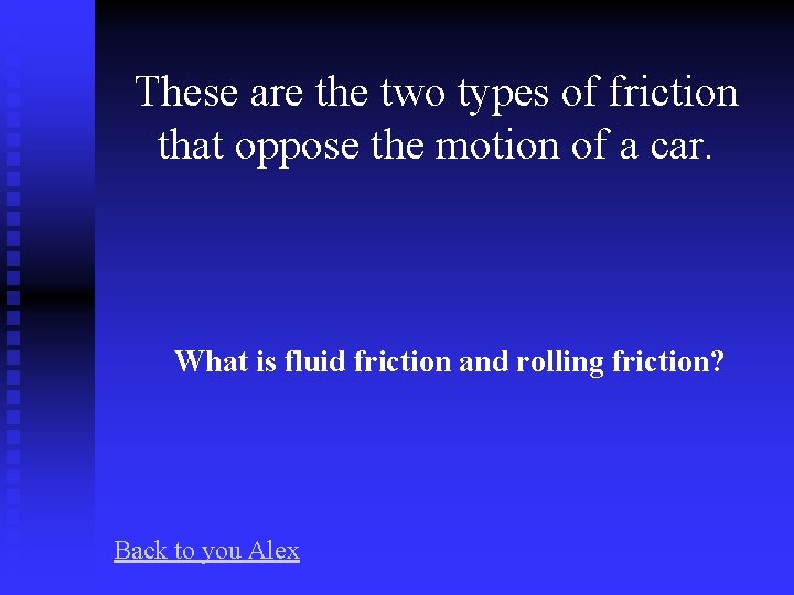 These are the two types of friction that oppose the motion of a car.