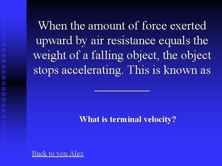When the amount of force exerted upward by air resistance equals the weight of
