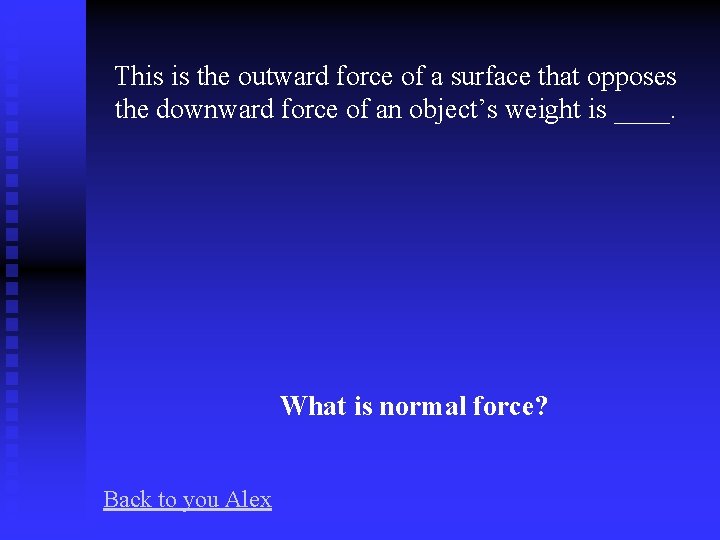 This is the outward force of a surface that opposes the downward force of